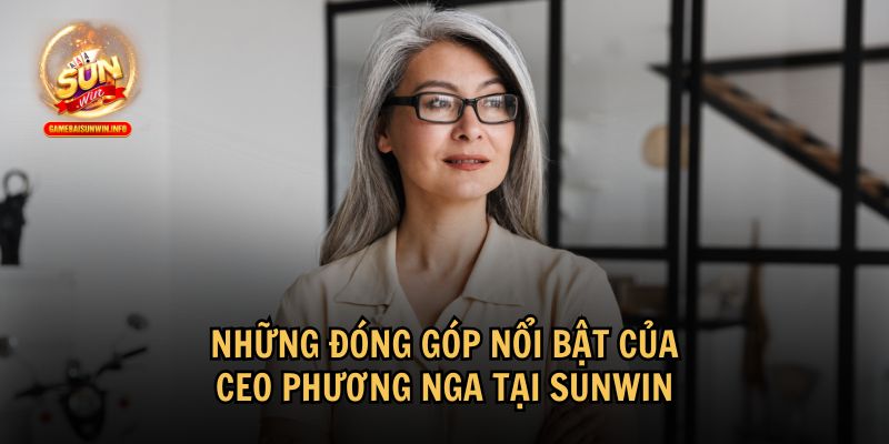 Đóng góp của CEO Phương Nga giúp Sunwin khẳng định vị thế