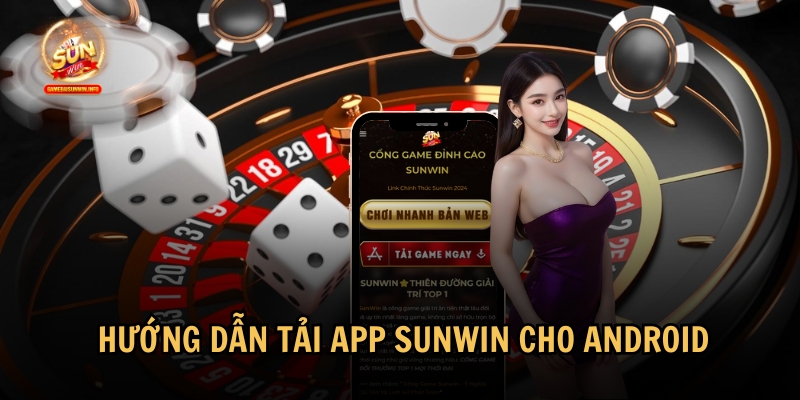 Hướng dẫn chi tiết cách tải app Sunwin cho Android