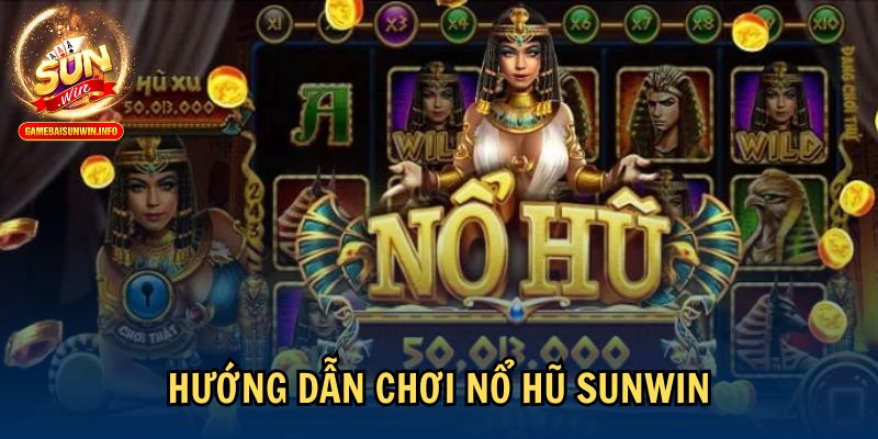 Hướng dẫn chơi nổ hũ Sunwin