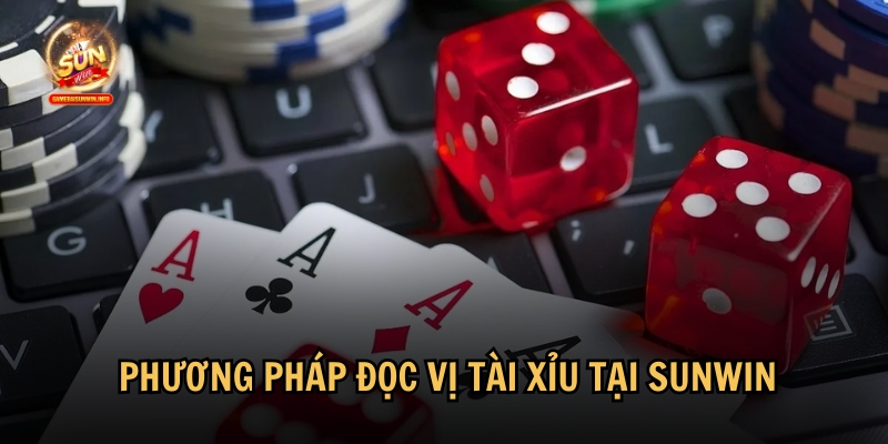 Khám phá các phương pháp đọc vị tài xỉu tại Sunwin