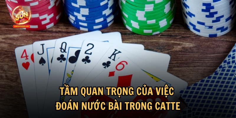 Khám phá tầm quan trọng của việc đoán được nước bài trong Catte