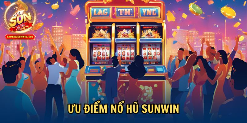 Ưu điểm nổ hũ Sunwin